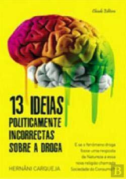 13 Ideias Politicamente Incorrectas Sobre a Droga (Portuguese Edition) [Paperback] Hernâni Carqueja