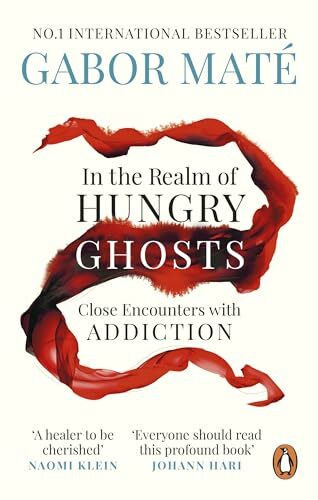 In the Realm of Hungry Ghosts: The award-winning guide to the causes of addiction – and how to heal it (Vermilion)