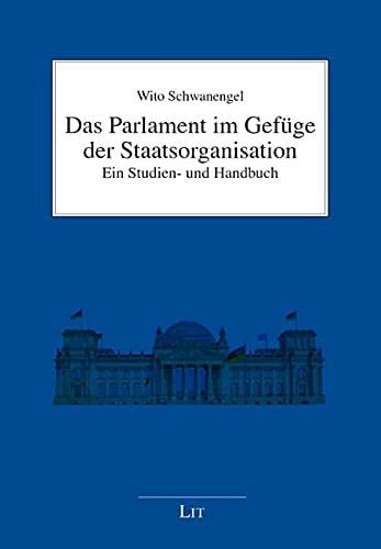 Das Parlament im Gefüge der Staatsorganisation: Ein Studien- und Handbuch