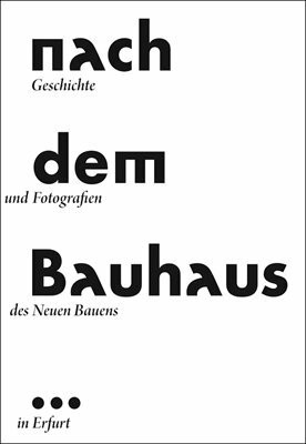 Nach dem Bauhaus: Geschichte und Fotografien des Neuen Bauen in Erfurt