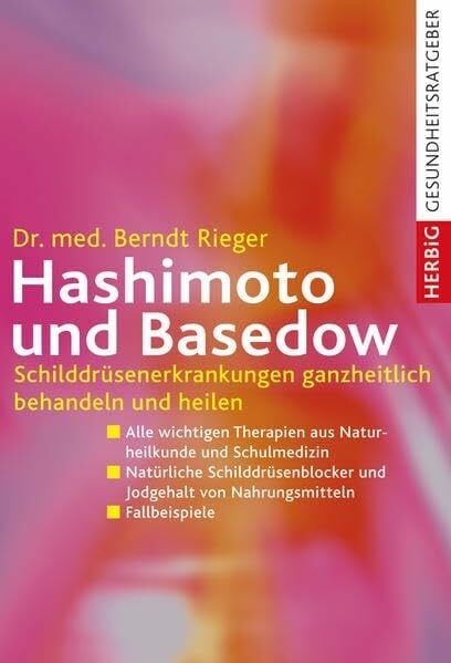Hashimoto und Basedow: Schilddrüsenerkrankungen ganzheitlich behandeln und heilen