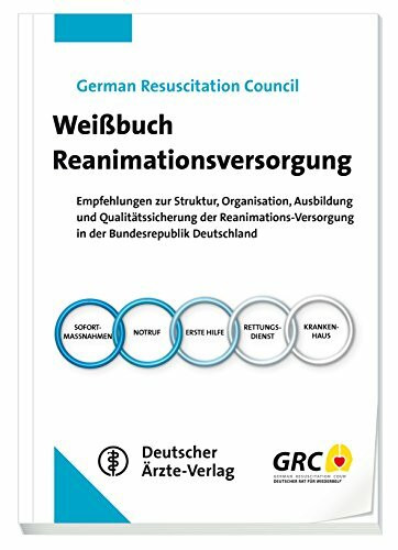 Weißbuch Reanimations-Versorgung: Empfehlungen zur Struktur, Organisation, Ausbildung und Qualitätssicherung der Reanimations-Versorgung in der Bundesrepublik Deutschland