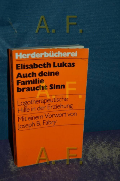 Auch deine Familie braucht Sinn: Logotherapeutische Hilfen in Ehe und Erziehung (Herderbücherei)