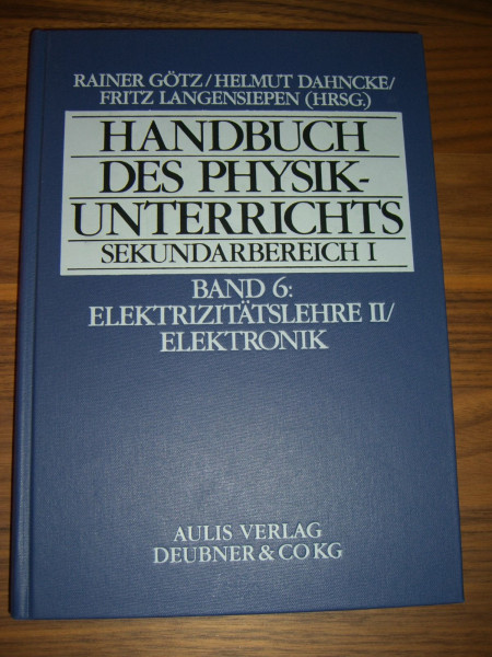 Handbuch des Physikunterrichts. Sekundarstufe I: Handbuch des Physikunterrichts, Sekundarbereich I, 8 Bde. in 9 Tl.-Bdn, Bd.6, Elektrizitätslehre II / Elektronik