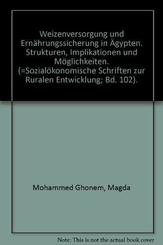 Weizenversorgung und Ernährungssicherung in Ägypten. Strukturen, Implikationen und Möglichkeiten