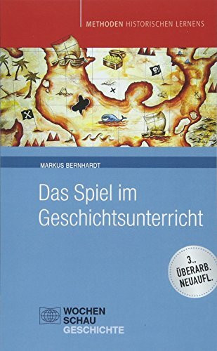 Das Spiel im Geschichtsunterricht (Methoden Historischen Lernens)