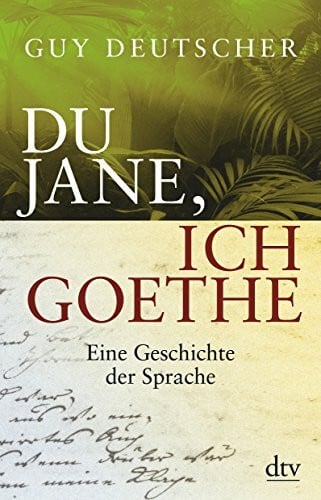 Du Jane, ich Goethe: Eine Geschichte der Sprache