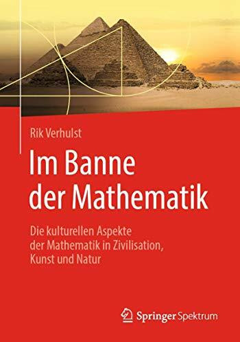 Im Banne der Mathematik: Die kulturellen Aspekte der Mathematik in Zivilisation, Kunst und Natur