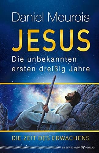 Jesus. Die unbekannten ersten dreißig Jahre: Die Zeit des Erwachens