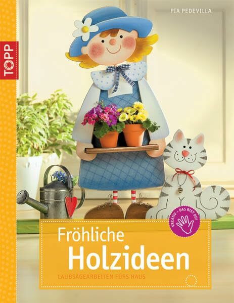 Fröhliche Holzideen: Laubsägearbeiten für's Haus