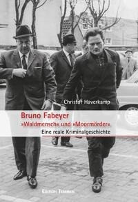 Bruno Fabeyer - »Waldmensch« und »Moormörder«