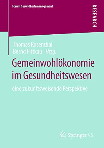 Gemeinwohlökonomie im Gesundheitswesen: eine zukunftsweisende Perspektive (Forum Gesundheitsmanagement)