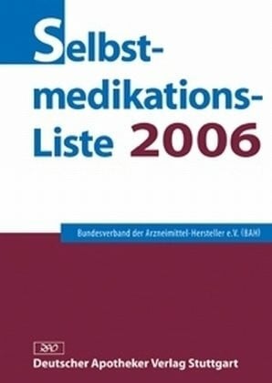 Selbstmedikations-Liste 2006: Hrsg. v. Bundesverband d. Arzneimittel-Hersteller (BAH)