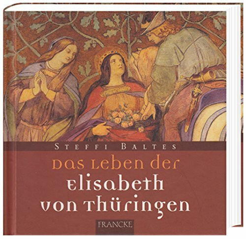 Das Leben der Elisabeth von Thüringen