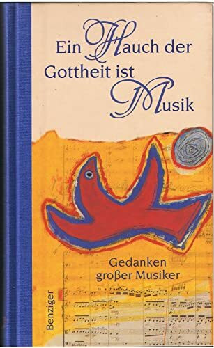 Ein Hauch der Gottheit ist Musik. Gedanken grosser Musiker