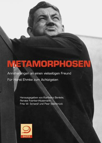 Metamorphosen: Annäherungen an einen vielseitigen Freund Für Horst Ehmke zum Achtzigsten