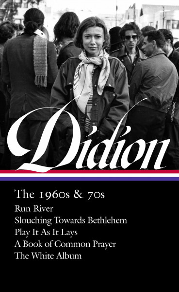 Joan Didion: The 1960s & 70s (LOA #325): Run River / Slouching Towards Bethlehem / Play It As It Lays / A Book of Common Prayer / The White Album (Library of America, 325, Band 325)
