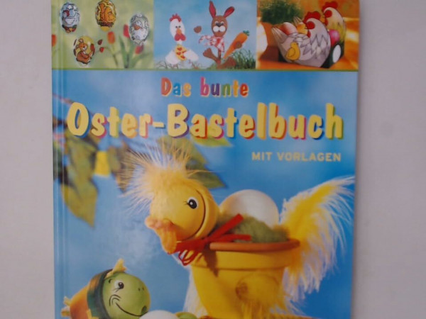 Das bunte Osterbastelbuch mit Vorlagen