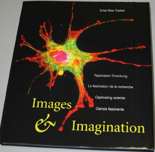 Images & Imagination: Faszination Forschung - La fascination de la recherche - Captivating science - Cienca fascinante. Dt. /Franz. /Engl. /Span.