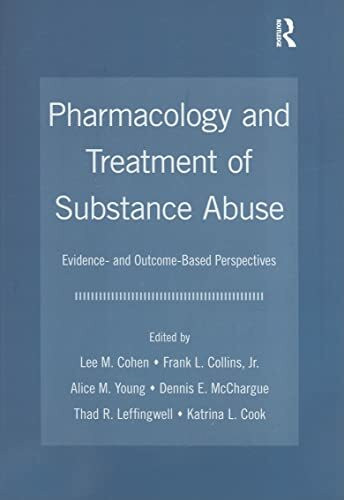 Pharmacology and Treatment of Substance Abuse: Evidence- And Outcome-Based Perspectives (Counseling and Psycotherapy: Investigating Practice from Scientific, Historical, and Cultural Perspectives)