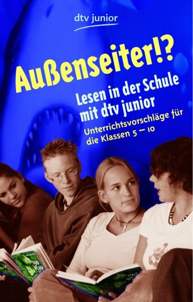 Lesen in der Schule mit dtv junior Außenseiter!?: Unterrichtsvorschläge für die Klassen 5 - 10