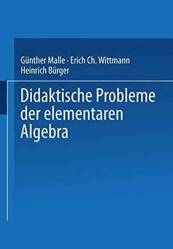 Didaktische Probleme der elementaren Algebra.: Mit vielen Beispielaufg. Hrsg. v. Erich Ch. Wittmann