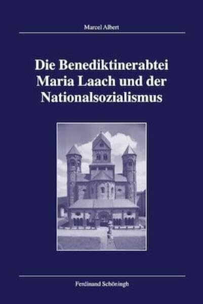 Die Benediktinerabtei Maria Laach und der Nationalsozialismus (Veröffentlichungen der Kommission für Zeitgeschichte, Reihe B: Forschungen)