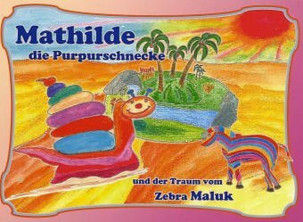Mathilde die Purpurschnecke und der Traum vom Zebramaluk: Bilder-Traumbuch