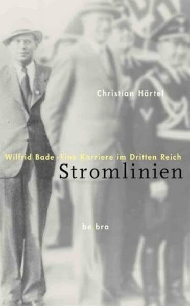 Stromlinien: Wilfrid Bade. Eine Karriere im Dritten Reich