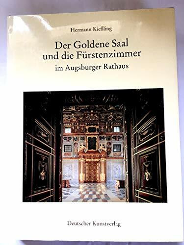 Der Goldene Saal und die Fürstenzimmer im Augsburger Rathaus: Eine Dokumentation zur Wiederherstellung