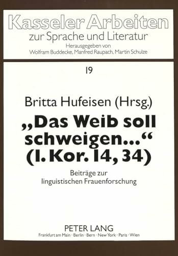 «Das Weib soll schweigen ...» (1. Kor. 14,34): Beiträge zur linguistischen Frauenforschung (Kasseler Arbeiten zur Sprache und Literatur, Band 19)