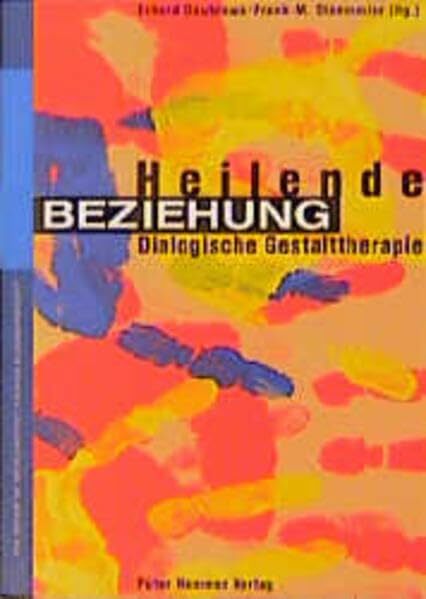 Heilende Beziehung: Dialogische Gestalttherapie Heilende Beziehung: Dialogische Gestalttherapie