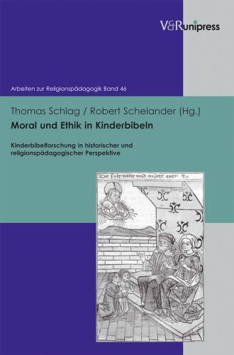 Moral und Ethik in Kinderbibeln: Kinderbibelforschung in historischer und religionspädagogischer Perspektive (Arbeiten zur Religionspädagogik (ARP), Band 46)