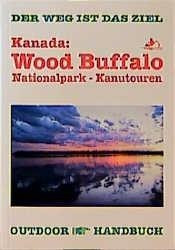Kanada: Wood Buffalo. OutdoorHandbuch