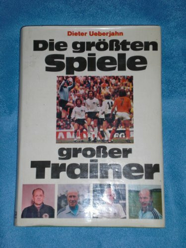 Die größten Spiele großer Trainer. Der Weg des deutschen Fußballs in die Weltspitze