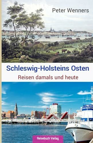 Schleswig-Holsteins Osten: Reisen damals und heute