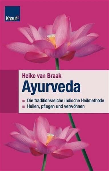 Ayurveda: Die traditionsreiche indische Heilmethode Heilen, pflegen und verwöhnen