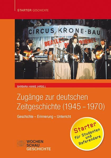 Zugänge zur deutschen Zeitgeschichte (1945-1970): Geschichte – Erinnerung – Unterricht (Starter Geschichte)