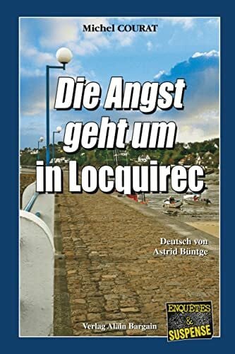 Die Angst geht um in Locquirec: Ein Bretagne-Krimi aus dem Finistere (Laure Saint-Donge, Band 1)