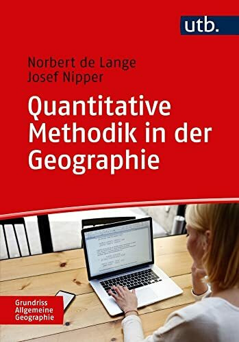 Quantitative Methodik in der Geographie: Eine Einführung (UTB M / Uni-Taschenbücher) (Grundriss Allgemeine Geographie)