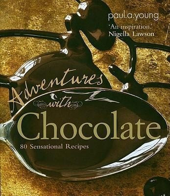 Adventures with Chocolate: 80 Sensational Recipes