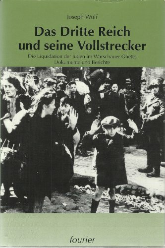 Das Dritte Reich und seine Vollstrecker. Die Liquitation der Juden im Warschauer Ghetto. Dokumente und Berichte