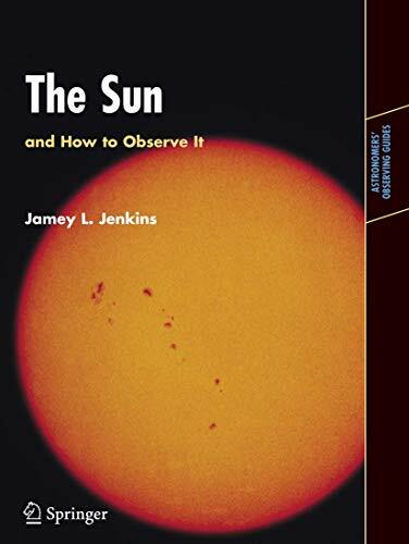 The Sun and How to Observe It (Astronomers' Observing Guides) The Sun and How to Observe It (Astronomers' Observing Guides)
