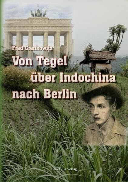 Von Tegel über Indochina nach Berlin