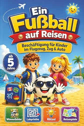 Ein Fußball auf Reisen - Beschäftigung für Kinder im Flugzeug, Zug & Auto: Farbenfrohe Rätsel & Reisespiele, Wimmelbilder, Labyrinthe, uvm. für Kinder ab 5 Jahre
