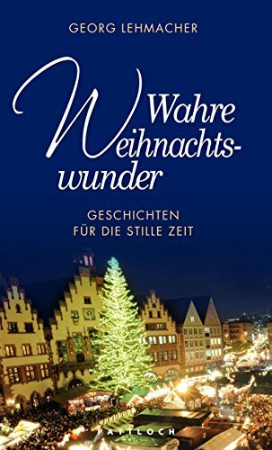 Wahre Weihnachtswunder: Geschichten für die stille Zeit