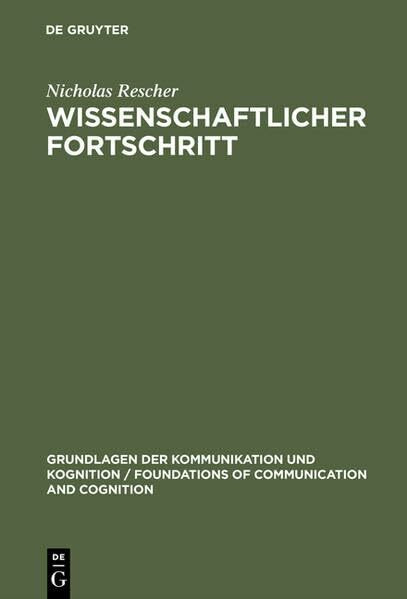 Wissenschaftlicher Fortschritt: Eine Studie über die Ökonomie der Forschung (Grundlagen der Kommunikation und Kognition / Foundations of Communication and Cognition)