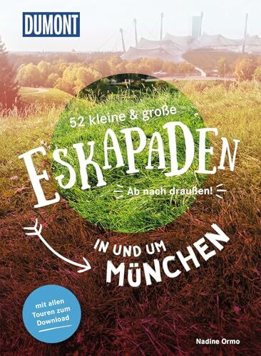 52 kleine & große Eskapaden in und um München: Ab nach draußen! (DUMONT Eskapaden)