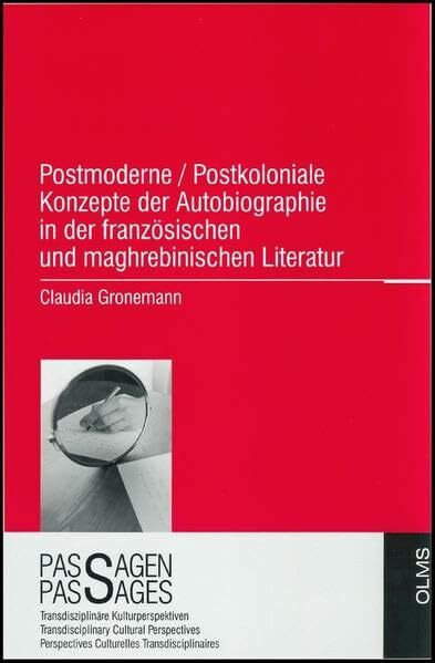 Postmoderne /postkoloniale Konzepte der Autobiographie in der französischen und maghrebinischen Literatur: Autofiction - Novelle Autobiographie - ... du texte (Passagen - Passages, Band 1)