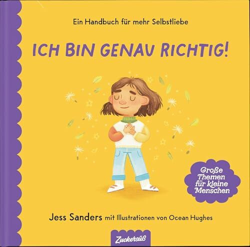 Ich bin genau richtig: Ein starkes Buch für einen starken Selbstwert